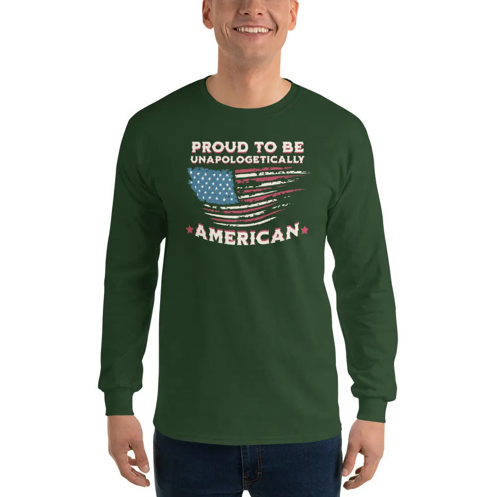 A man wearing a patriotic forest green long-sleeved shirt with the American flag and the text "Proud to be unapologetically American."
