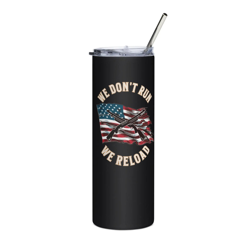 We Don't Run; We Reload Shotguns. The Ultimate Patriotic Stainless Steel Tumbler