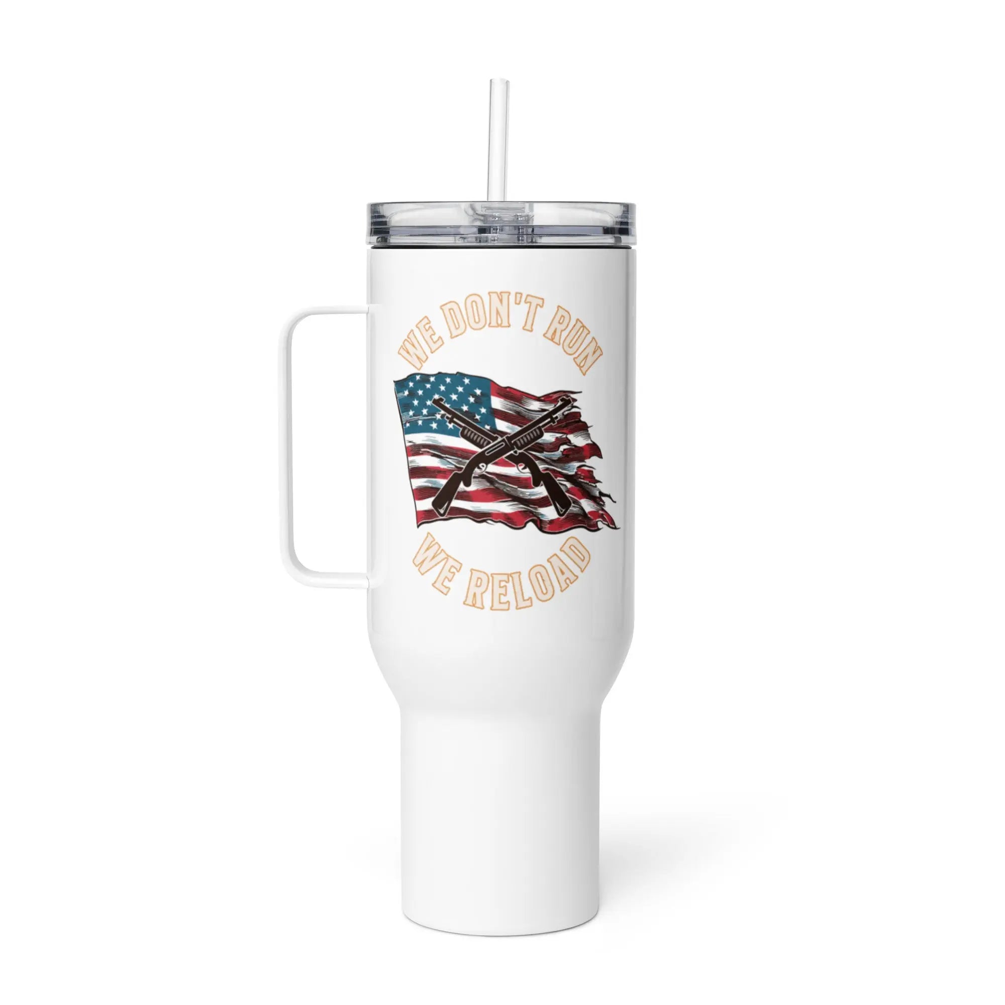 A white travel tumbler with shotguns over the American Flag and the text 'We Don't run, we reload.' 